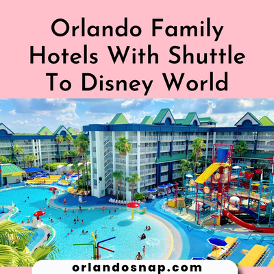 Orlando Family Hotels With Shuttle To Disney World - Choices