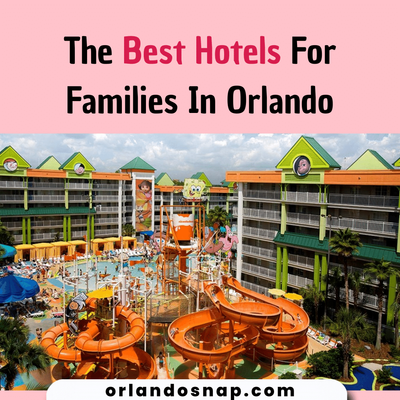 The Best Hotels For Families In Orlando - 20 Best Places