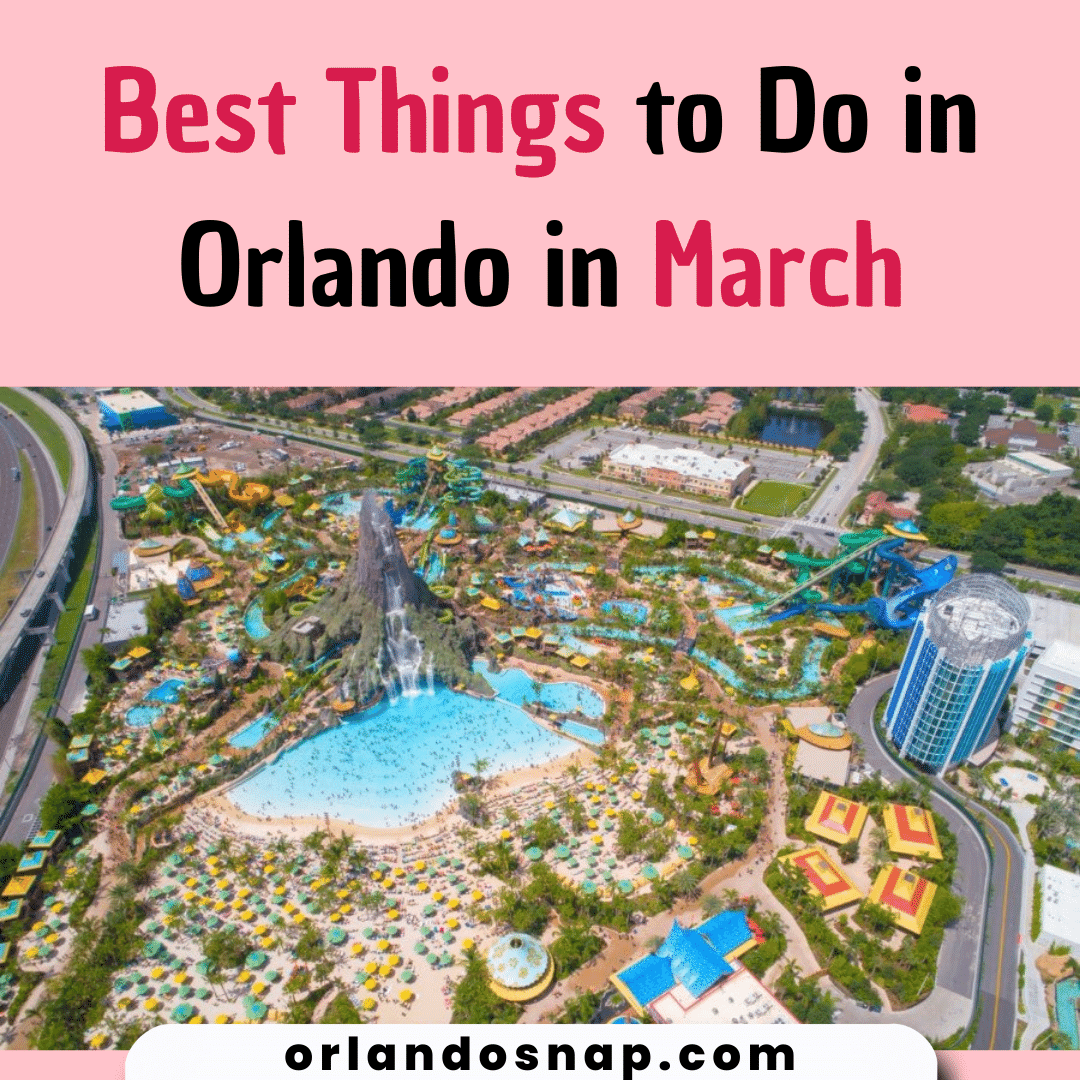 Best Things to Do in Orlando in March Tips For Travellers
