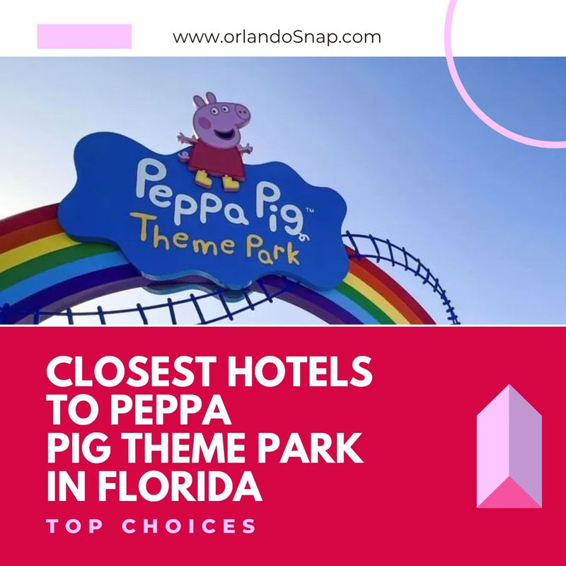 Closest Hotels to Peppa Pig Theme Park in Florida - Top Choices
