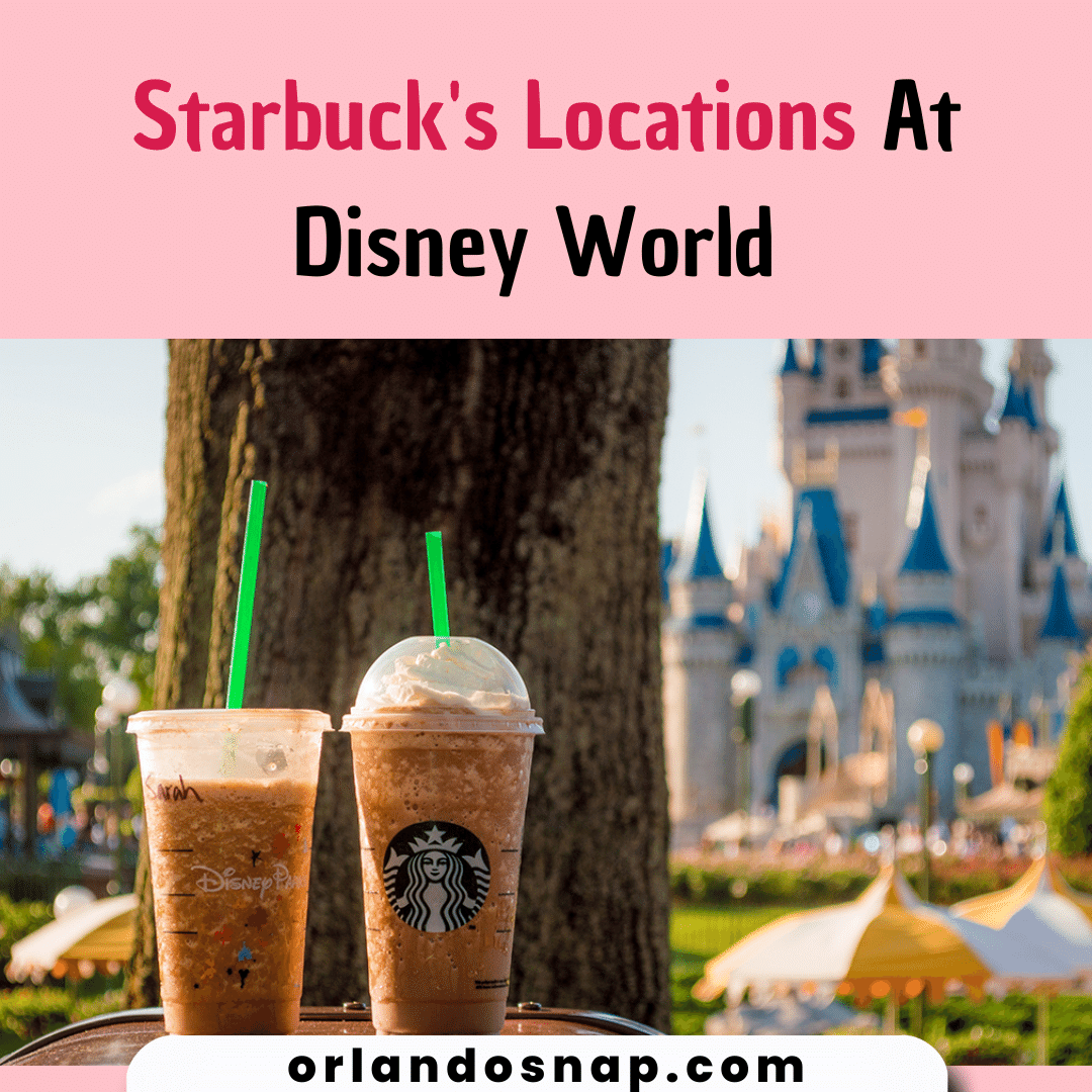 Starbuck's Locations At Disney World - Get Your Coffee Fix
