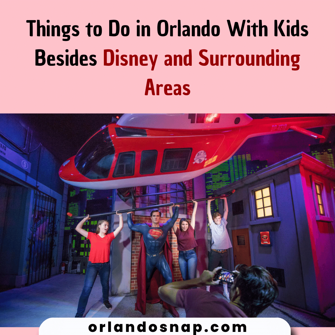 Things to Do in Orlando With Kids Besides Disney and Surrounding Areas