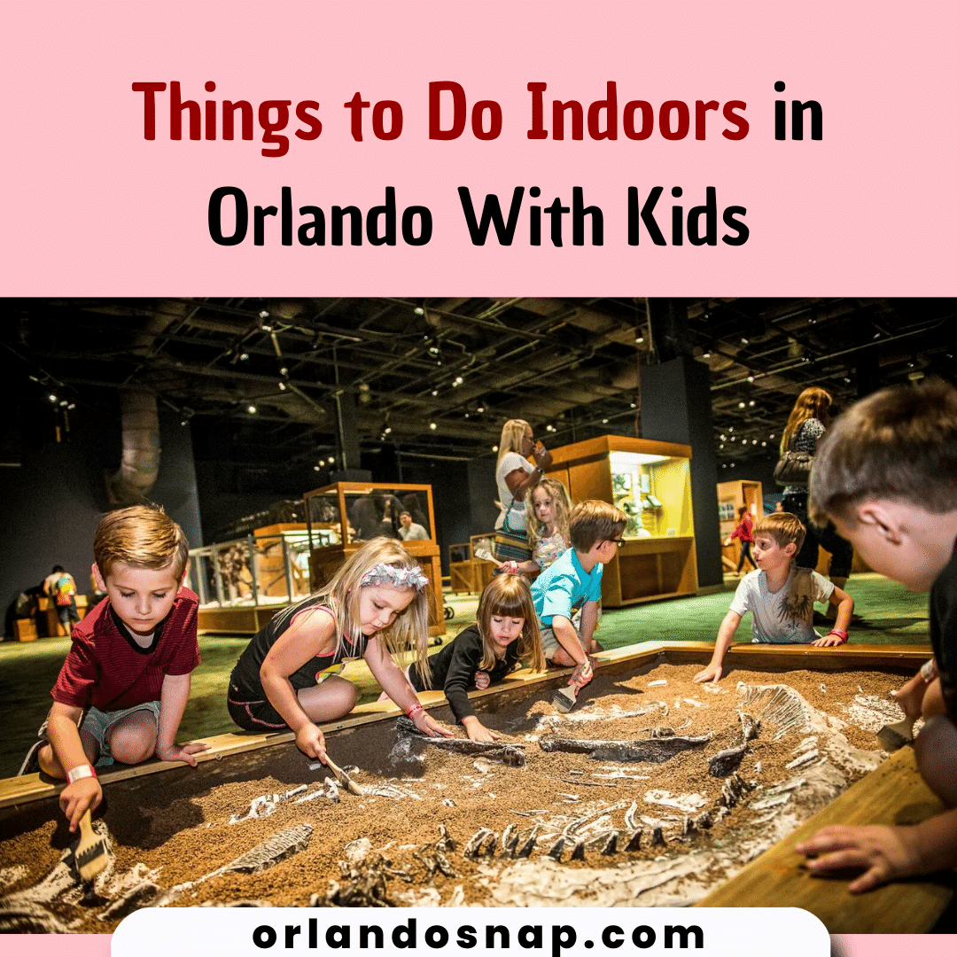 Things to Do Indoors in Orlando With Kids - Most Fun Things