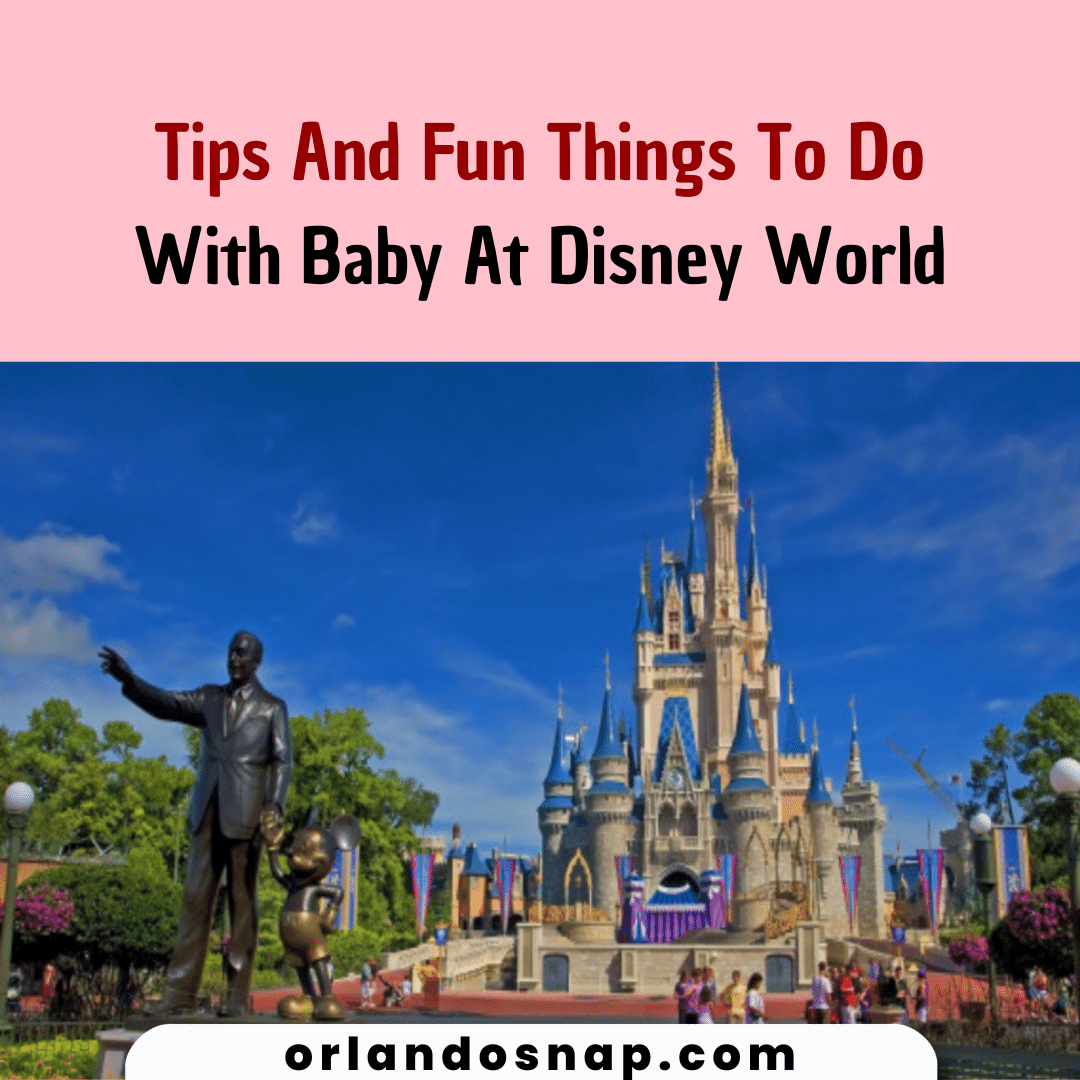 Tips And Fun Things To Do With Baby At Disney World – Everything To know!